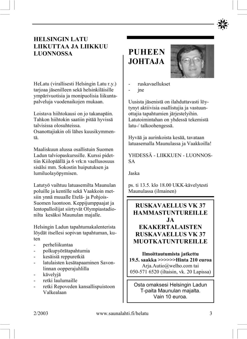 Tahkon hiihtokin saatiin pitää hyvissä talvisissa olosuhteissa. Osanottajiakin oli lähes kuusikymmentä. Maaliskuun alussa osallistuin Suomen Ladun talviopaskurssille.