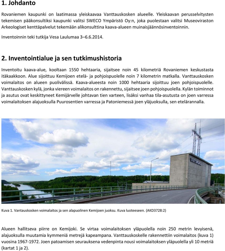 muinaisjäännösinventoinnin. Inventoinnin teki tutkija Vesa Laulumaa 3 6.6.2014. 2.