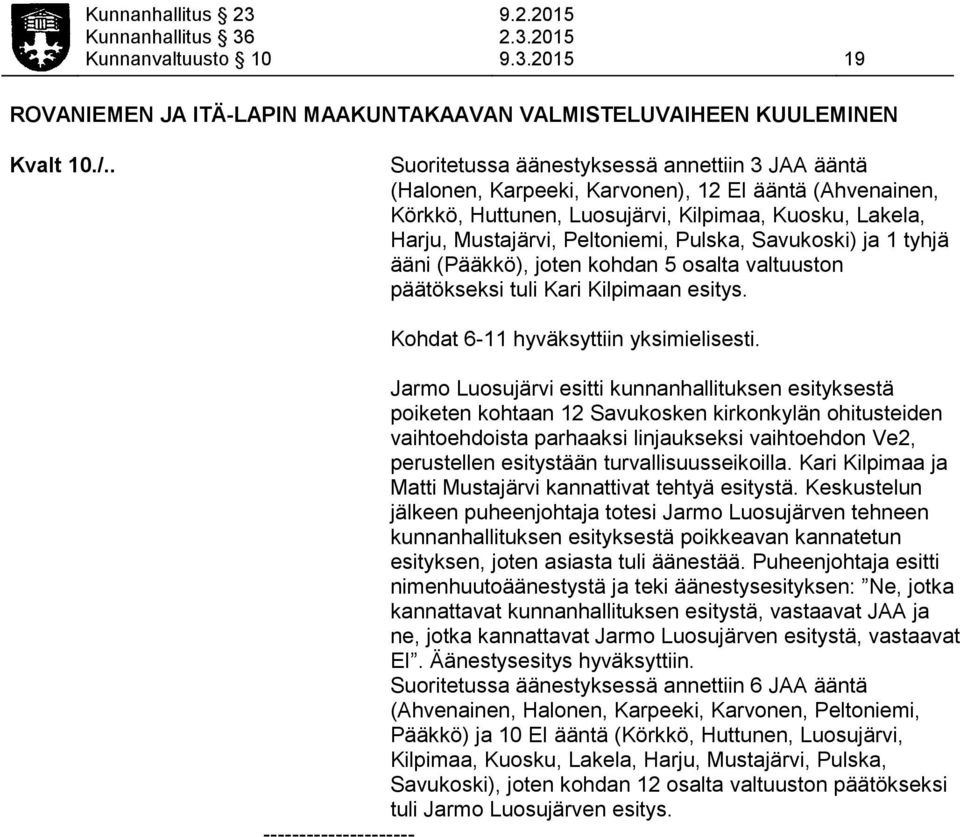Pulska, Savukoski) ja 1 tyhjä ääni (Pääkkö), joten kohdan 5 osalta valtuuston päätökseksi tuli Kari Kilpimaan esitys. Kohdat 6-11 hyväksyttiin yksimielisesti.