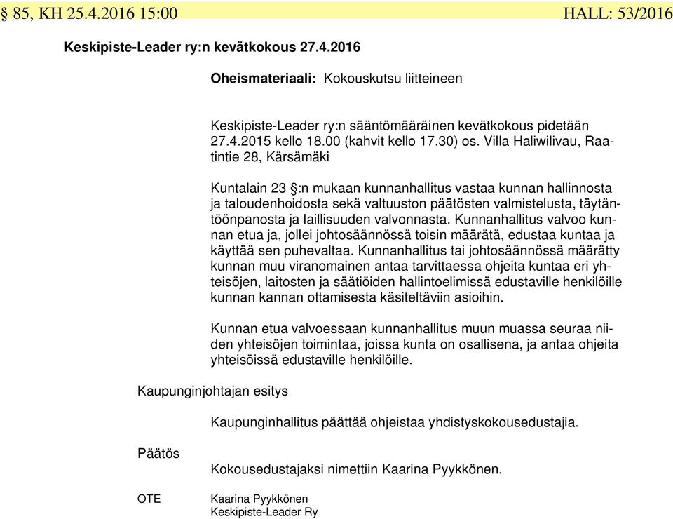 Villa Haliwilivau, Raatintie 28, Kärsämäki Kuntalain 23 :n mukaan kunnanhallitus vastaa kunnan hallinnosta ja taloudenhoidosta sekä valtuuston päätösten valmistelusta, täytäntöönpanosta ja