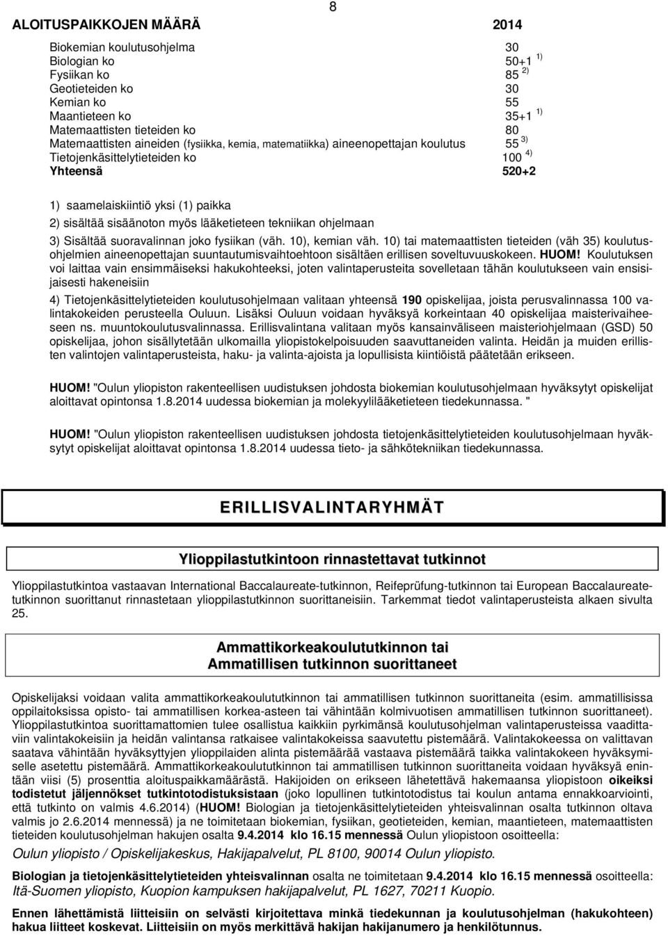 lääketieteen tekniikan ohjelmaan 3) Sisältää suoravalinnan joko fysiikan (väh. 10), kemian väh.