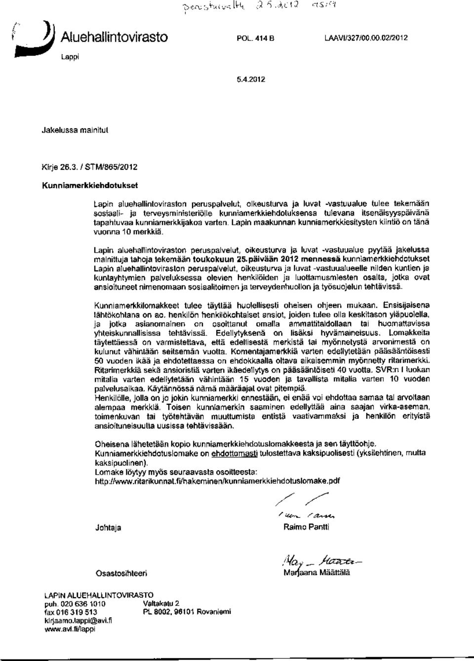 l STMt8092012 Kun niamerkkiehdotukset Lapin aluehallintoviraston peruspalvelut, oikeusturva ja luvat -vastuualue tulee tekemään iaall- ja terveysministeriölle kunniamerkkiehdotuksensa tulevana