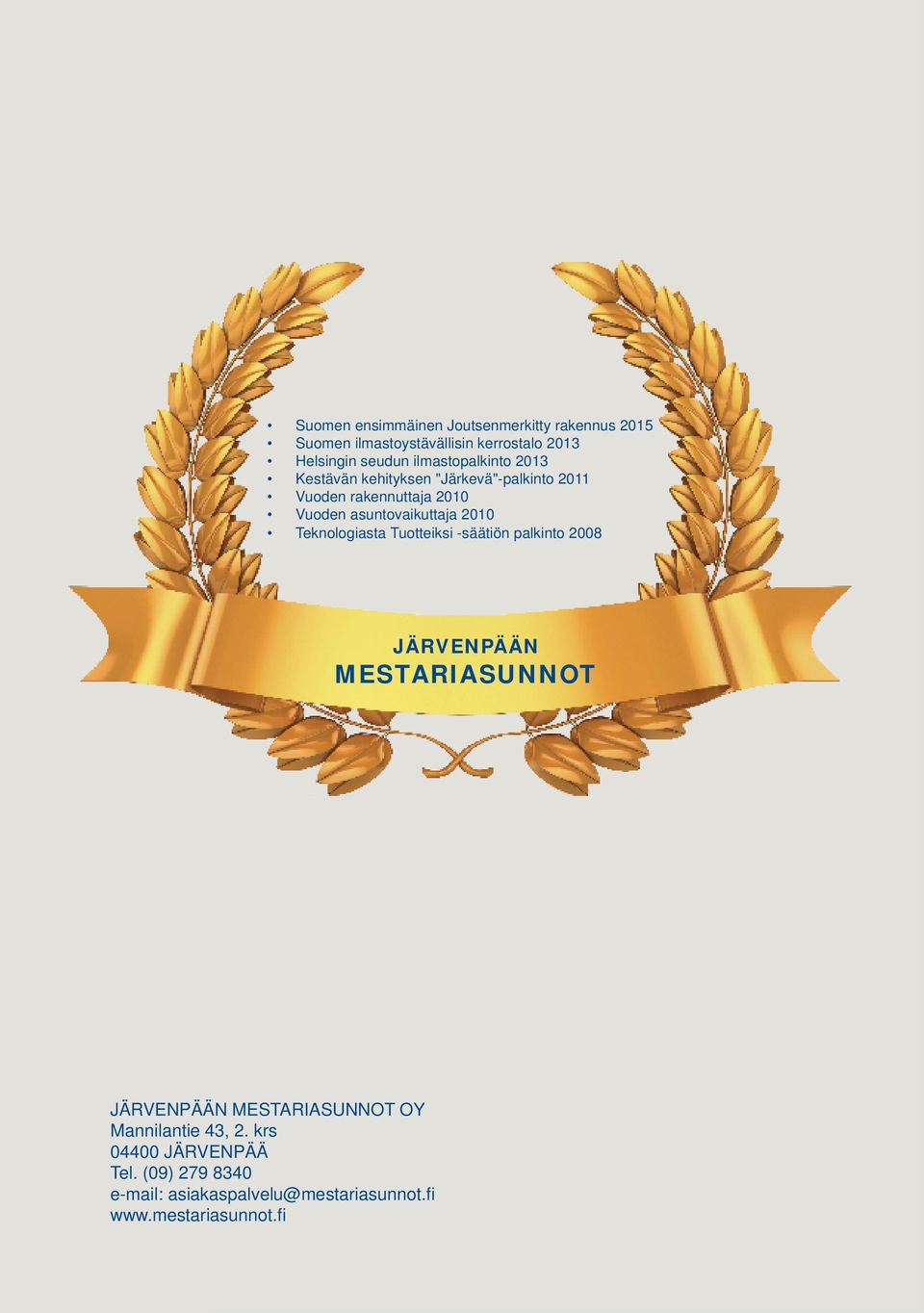 2010 Teknologiasta Tuotteiksi -säätiön palkinto 2008 JÄRVENPÄÄN MESTARIASUNNOT JÄRVENPÄÄN MESTARIASUNNOT OY
