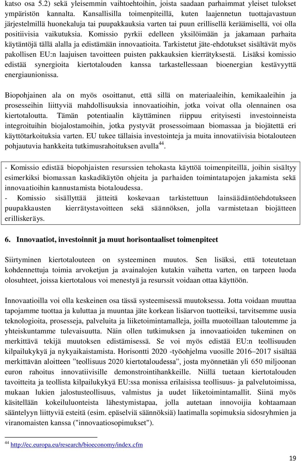 Komissio pyrkii edelleen yksilöimään ja jakamaan parhaita käytäntöjä tällä alalla ja edistämään innovaatioita.