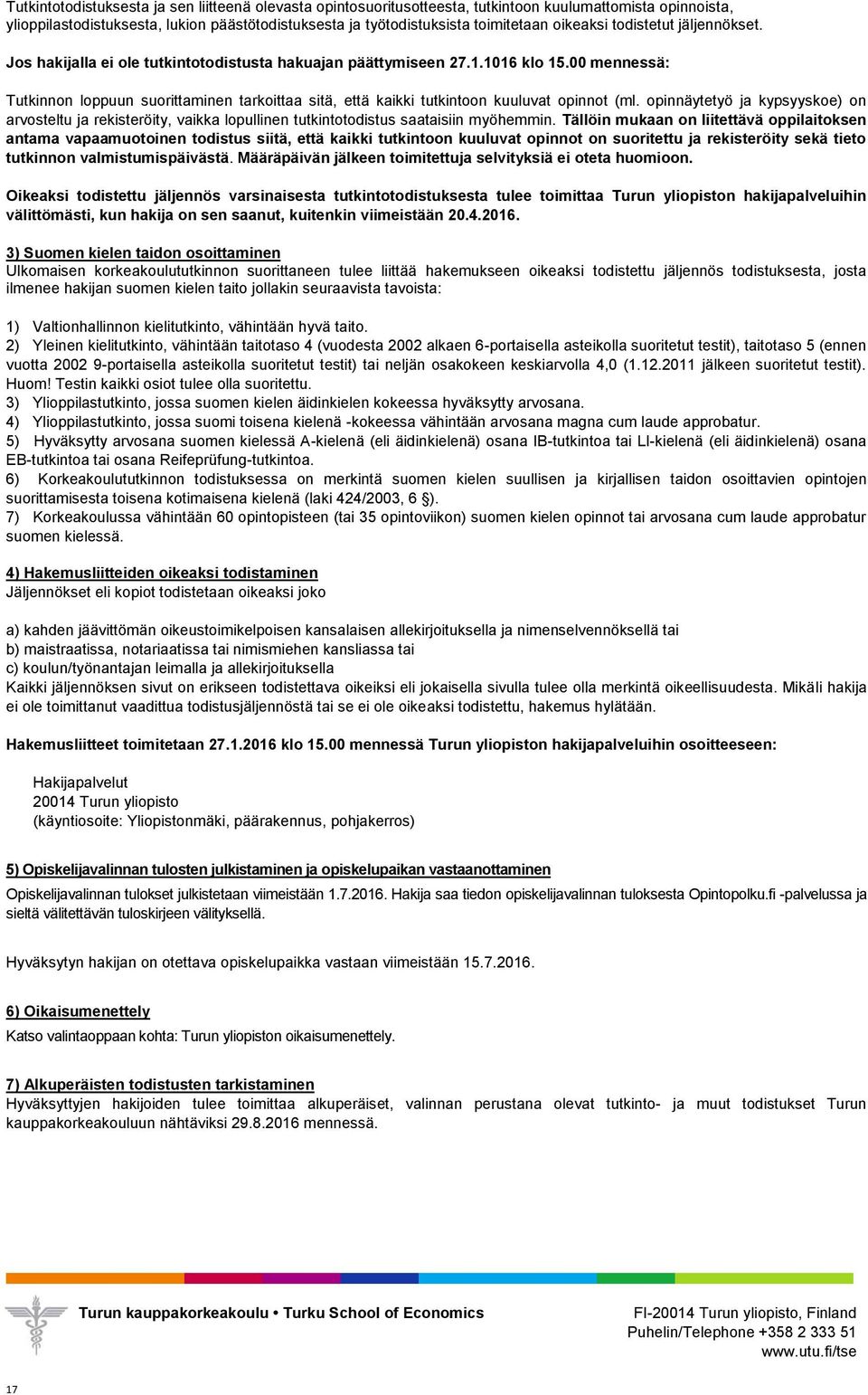 00 mennessä: Tutkinnon loppuun suorittaminen tarkoittaa sitä, että kaikki tutkintoon kuuluvat opinnot (ml.