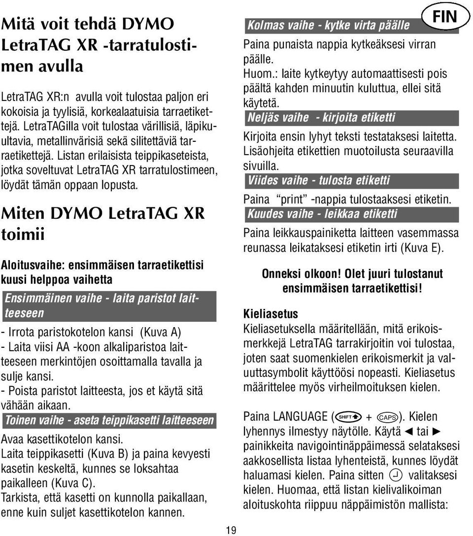 Listan erilaisista teippikaseteista, jotka soveltuvat LetraTAG XR tarratulostimeen, löydät tämän oppaan lopusta.