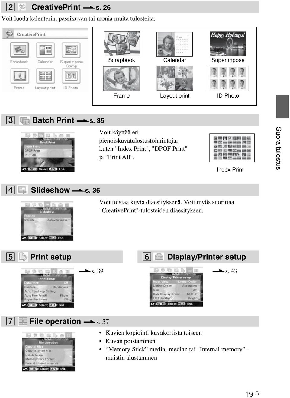 Index Print Suora tulostus 4 Slideshow.s. 36 Voit toistaa kuvia diaesityksenä. Voit myös suorittaa "CreativePrint"-tulosteiden diaesityksen.