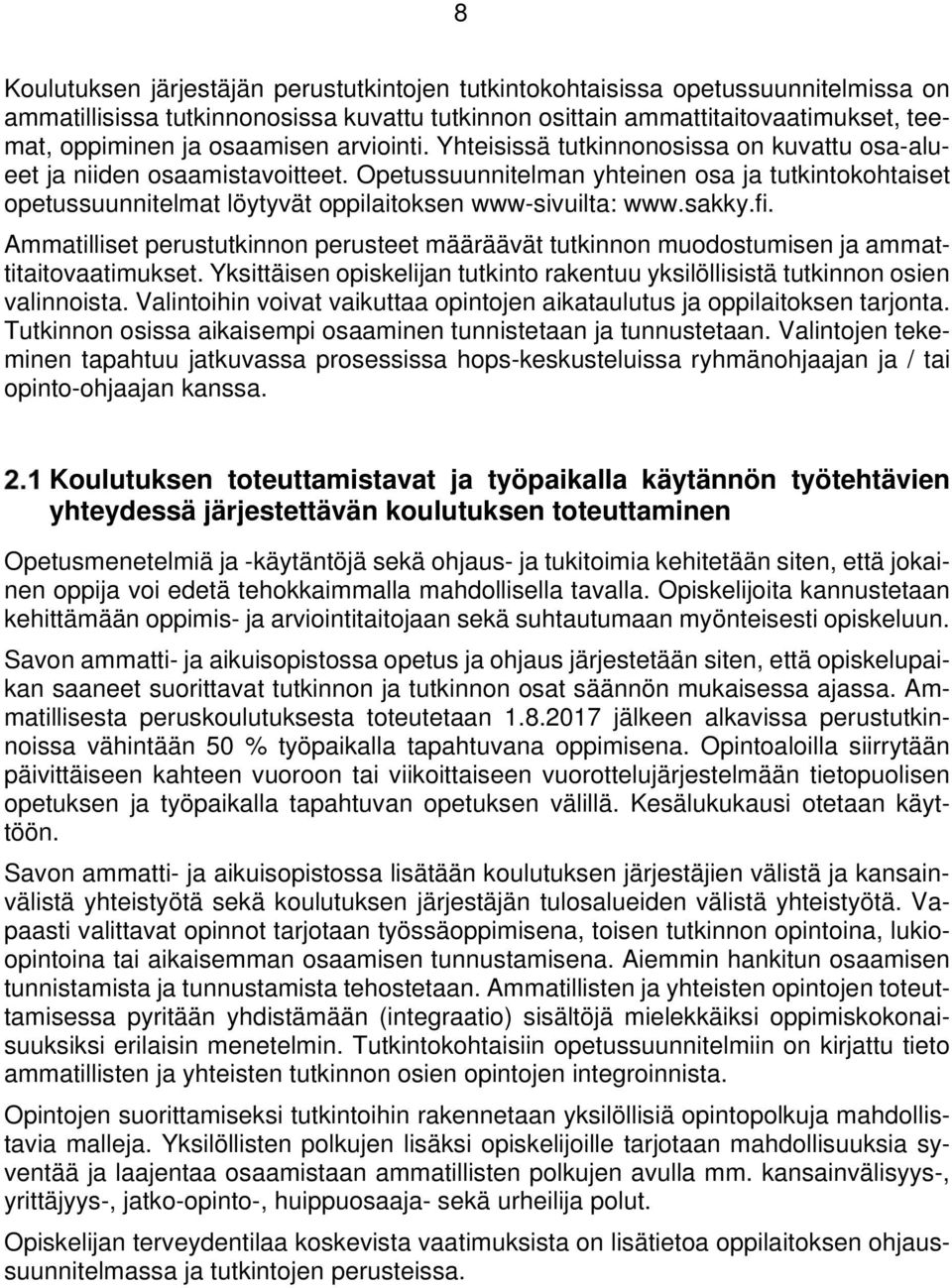 Opetussuunnitelman yhteinen osa ja tutkintokohtaiset opetussuunnitelmat löytyvät oppilaitoksen www-sivuilta: www.sakky.fi.