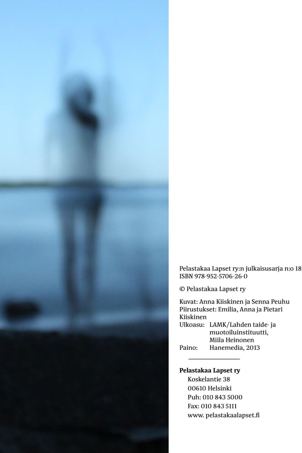 LAMK/Lahden taide- ja muotoiluinstituutti, Miila Heinonen Paino: Hanemedia, 2013 Pelastakaa