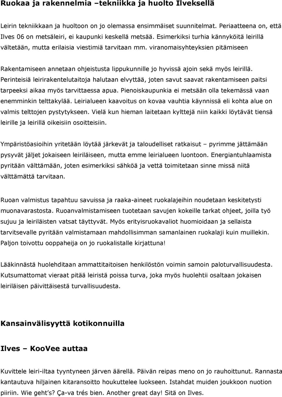 viranomaisyhteyksien pitämiseen Rakentamiseen annetaan ohjeistusta lippukunnille jo hyvissä ajoin sekä myös leirillä.