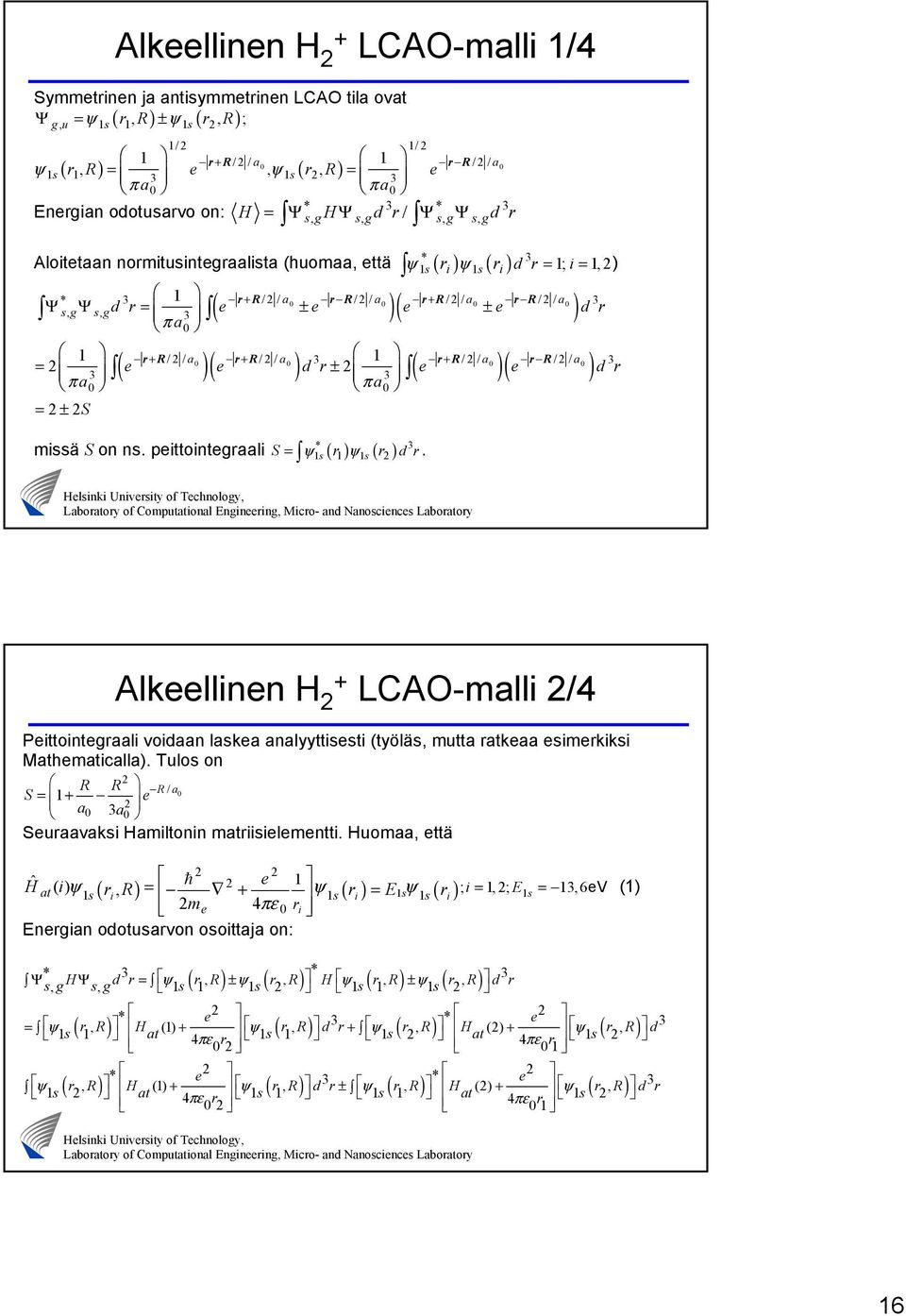 ± * 3 3 sg, sg, 3 π a 0 0 0 0 0 d r e e e e d r r+ R/ / a r+ R/ / a r+ R/ / a r R/ / a ( )( ) ( )( ) = ± πa = ± S 3 3 3 3 0 πa0 0 0 0 0 e e d r e e d r * 3 missä S on ns.