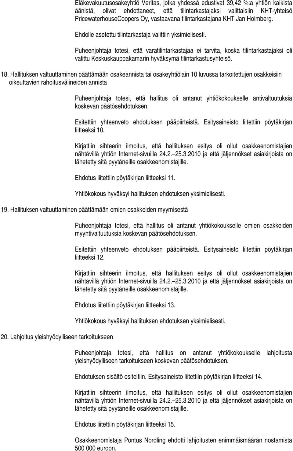 Puheenjohtaja totesi, että varatilintarkastajaa ei tarvita, koska tilintarkastajaksi oli valittu Keskuskauppakamarin hyväksymä tilintarkastusyhteisö. 18.