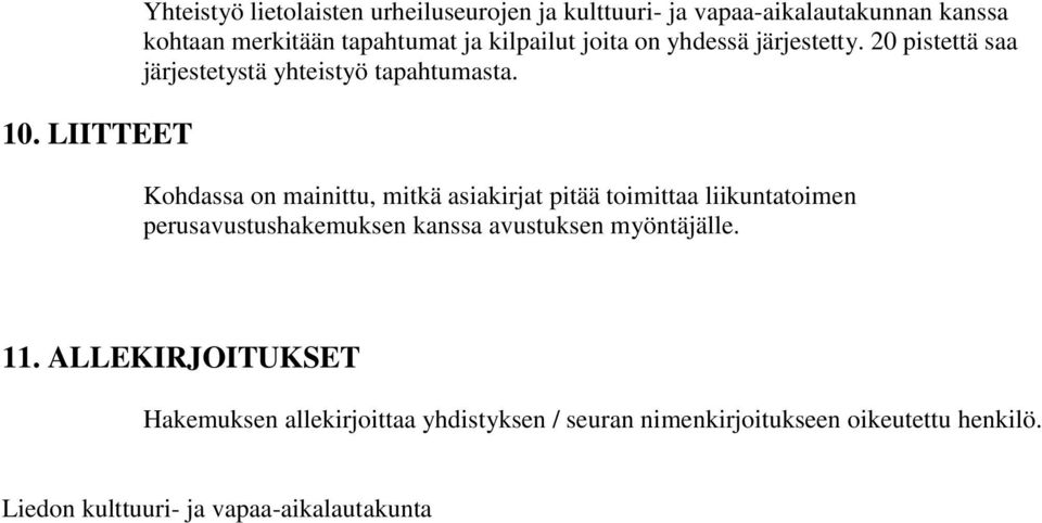 Kohdassa on mainittu, mitkä asiakirjat pitää toimittaa liikuntatoimen perusavustushakemuksen kanssa avustuksen myöntäjälle.