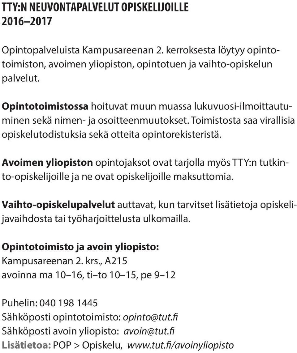 Avoimen yliopiston opintojaksot ovat tarjolla myös TTY:n tutkinto-opiskelijoille ja ne ovat opiskelijoille maksuttomia.