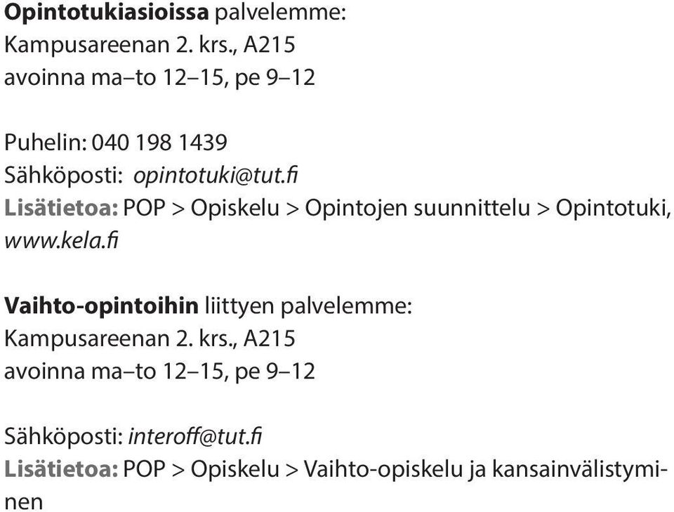 fi Lisätietoa: POP > Opiskelu > Opintojen suunnittelu > Opintotuki, www.kela.