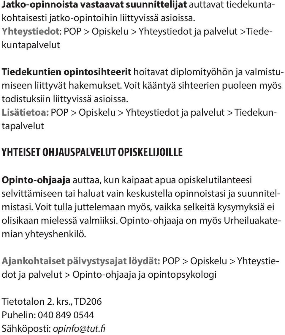 Voit kääntyä sihteerien puoleen myös todistuksiin liittyvissä asioissa.