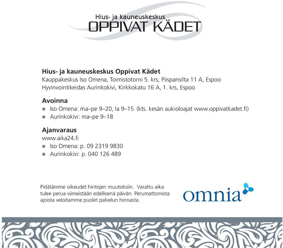 krs, Espoo Avoinna Iso Omena: ma pe 9 20, la 9 15 (kts. kesän aukioloajat www.oppivatkadet.