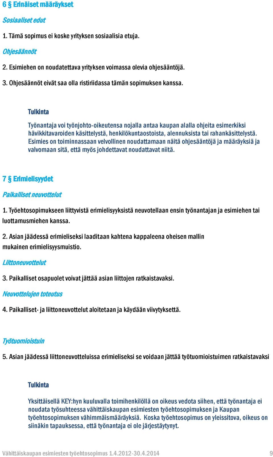 Työnantaja voi työnjohto-oikeutensa nojalla antaa kaupan alalla ohjeita esimerkiksi hävikkitavaroiden käsittelystä, henkilökuntaostoista, alennuksista tai rahankäsittelystä.