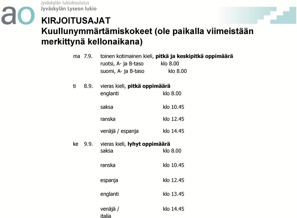 00 ti 8.9. vieras kieli, pitkä oppimäärä englanti klo 8.00 saksa klo 10.45 ranska klo 12.