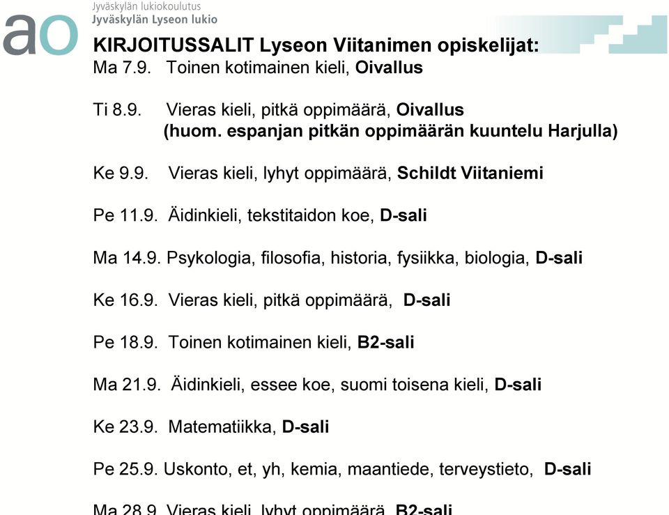 Äidinkieli, tekstitaidon koe, D-sali Ma 14.9. Psykologia, filosofia, historia, fysiikka, biologia, D-sali Ke 16.9. Vieras kieli, pitkä oppimäärä, D-sali Pe 18.