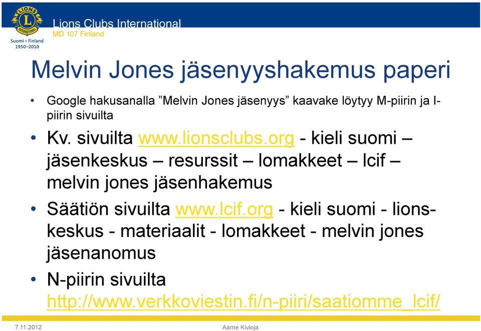 org - kieli suomi jäsenkeskus resurssit lomakkeet lcif melvin jones jäsenhakemus Säätiön sivuilta www.