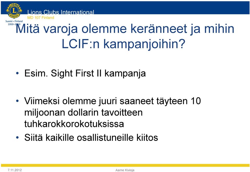 Sight First II kampanja Viimeksi olemme juuri saaneet