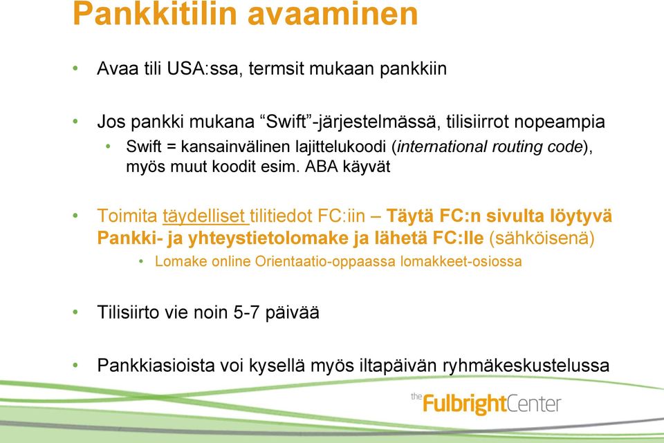ABA käyvät Toimita täydelliset tilitiedot FC:iin Täytä FC:n sivulta löytyvä Pankki- ja yhteystietolomake ja lähetä FC:lle