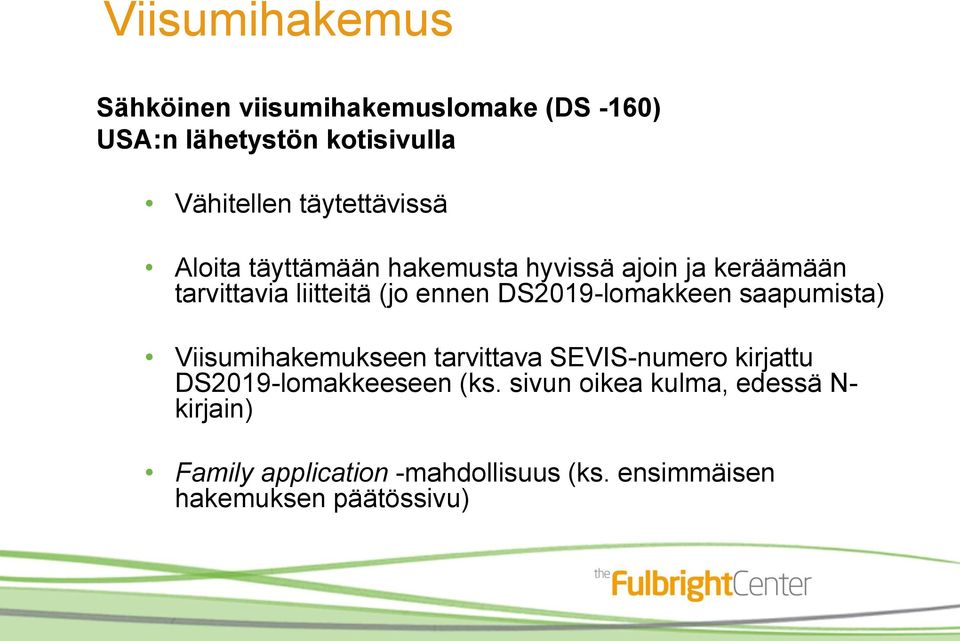 DS2019-lomakkeen saapumista) Viisumihakemukseen tarvittava SEVIS-numero kirjattu DS2019-lomakkeeseen