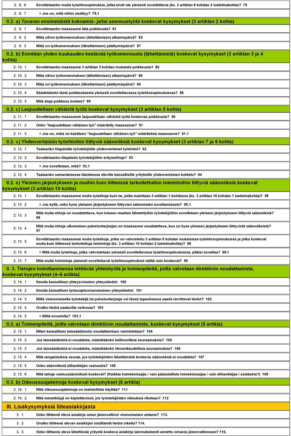 10. 1 Sovelletaanko maassanne 3 artiklan 3 kohdan mukaista poikkeusta? 85 2. 10. 2 Mikä oli/on työkomennuksen (lähettämisen) alkamispäivä? 86 2. 10. 3 Mikä on työkomennuksen (lähettämisen) päättymispäivä?