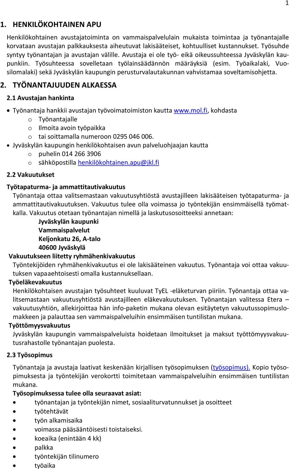 Työaikalaki, Vuosilomalaki) sekä Jyväskylän kaupungin perusturvalautakunnan vahvistamaa soveltamisohjetta. 2. TYÖNANTAJUUDEN ALKAESSA 2.