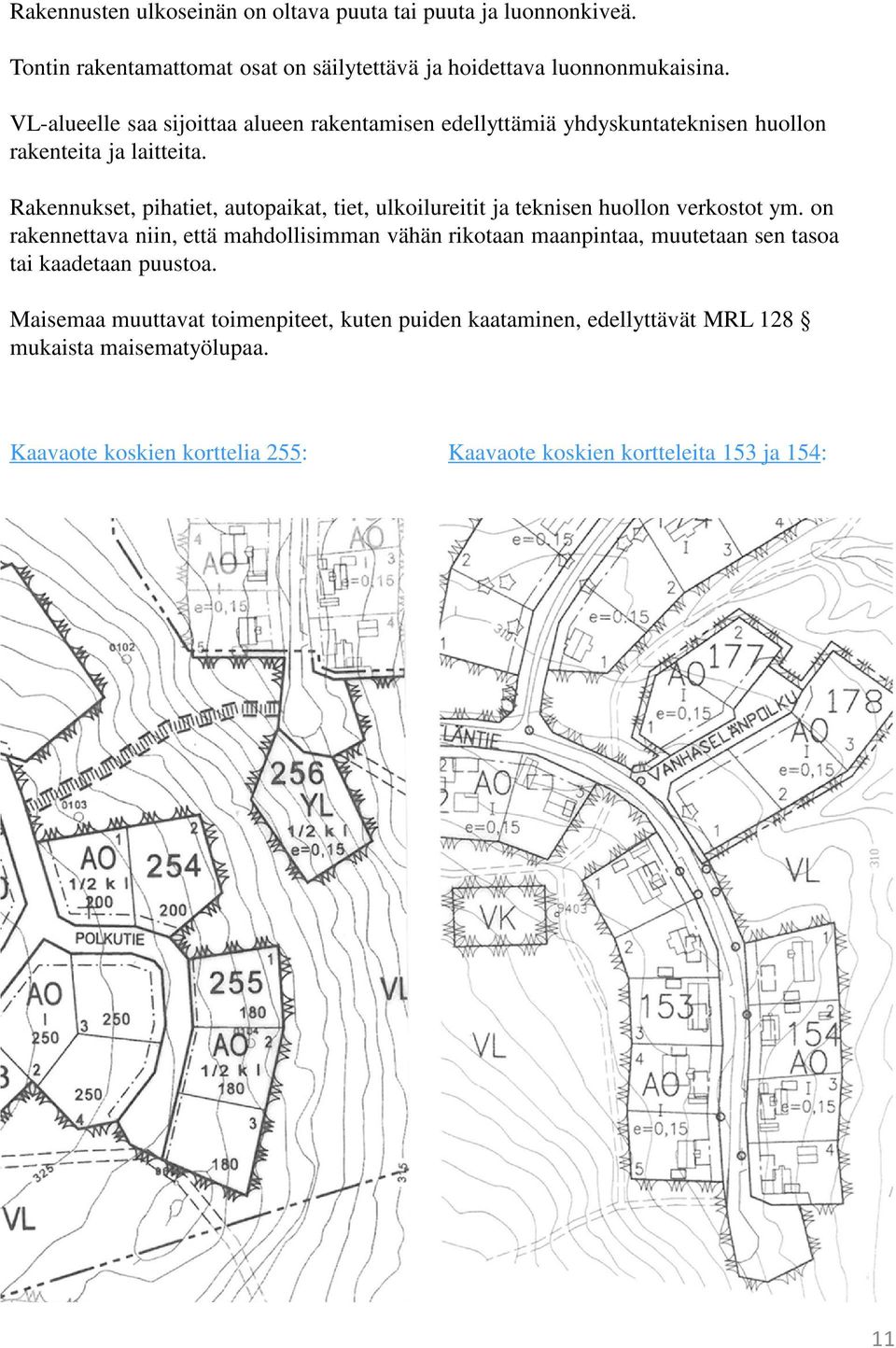 Rakennukset, pihatiet, autopaikat, tiet, ulkoilureitit ja teknisen huollon verkostot ym.