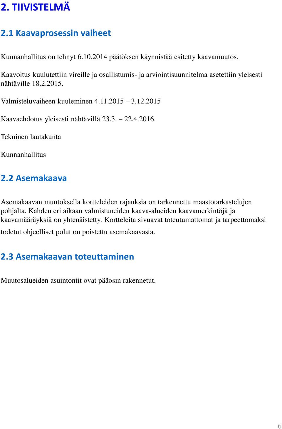 2015 Kaavaehdotus yleisesti nähtävillä 23.3. 22.4.2016. Tekninen lautakunta Kunnanhallitus 2.