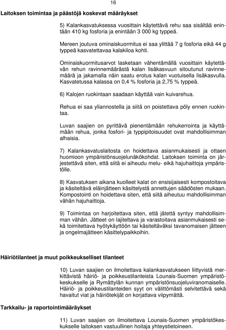 Ominaiskuormitusarvot lasketaan vähentämällä vuosittain käytettävän rehun ravinnemäärästä kalan lisäkasvuun sitoutunut ravinnemäärä ja jakamalla näin saatu erotus kalan vuotuisella lisäkasvulla.