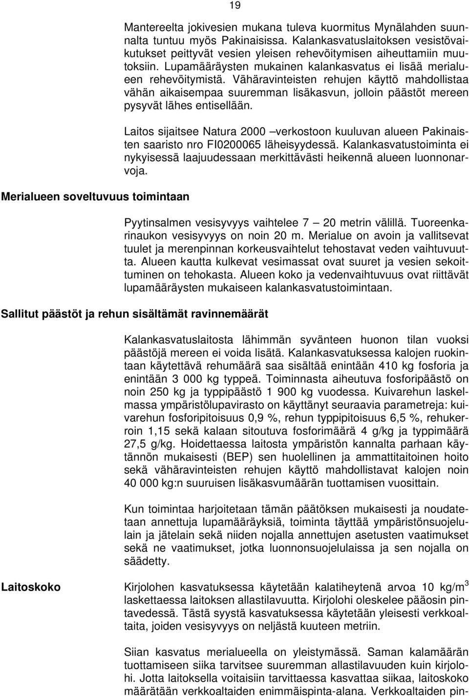 Vähäravinteisten rehujen käyttö mahdollistaa vähän aikaisempaa suuremman lisäkasvun, jolloin päästöt mereen pysyvät lähes entisellään.