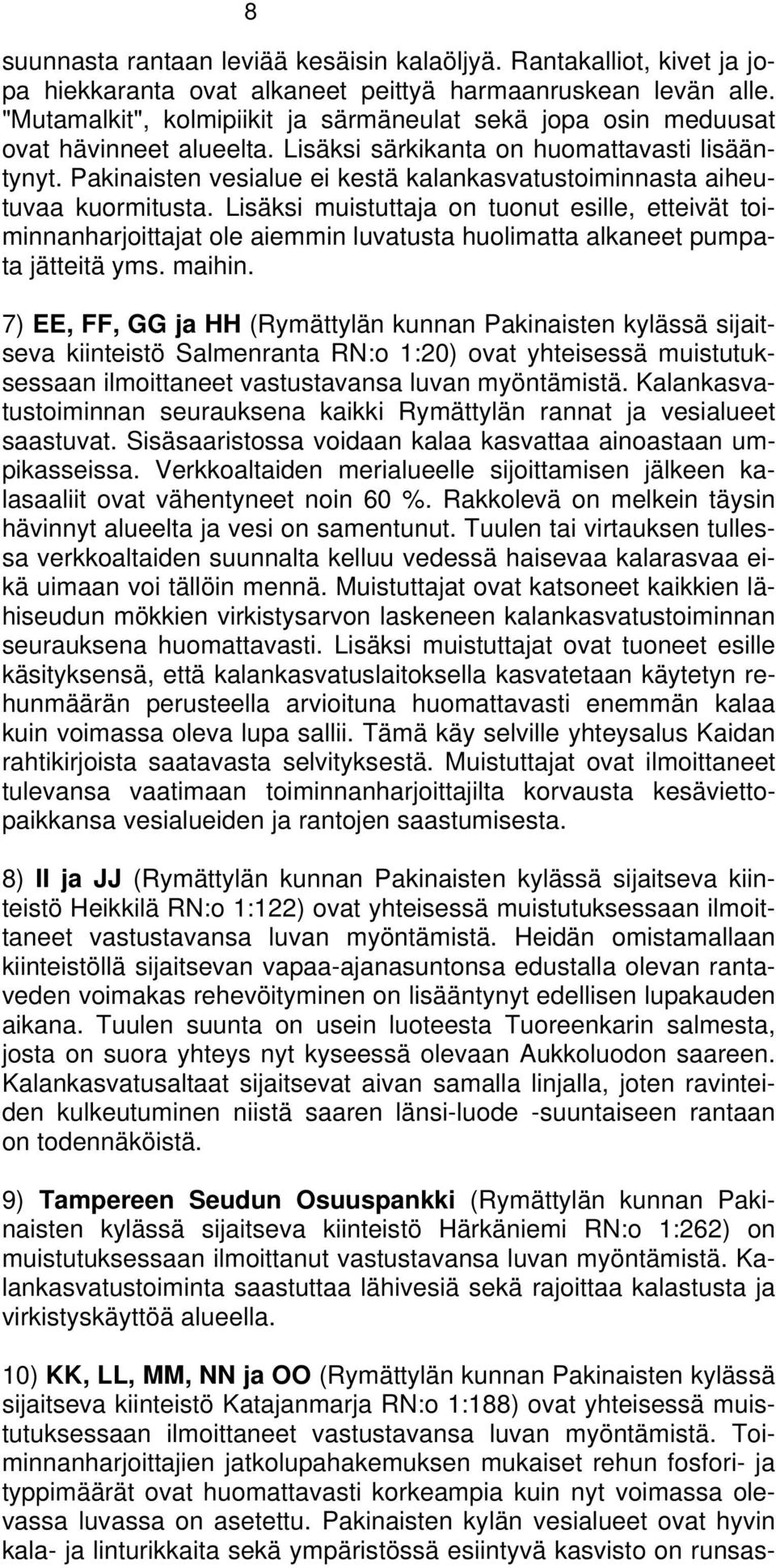 Pakinaisten vesialue ei kestä kalankasvatustoiminnasta aiheutuvaa kuormitusta.