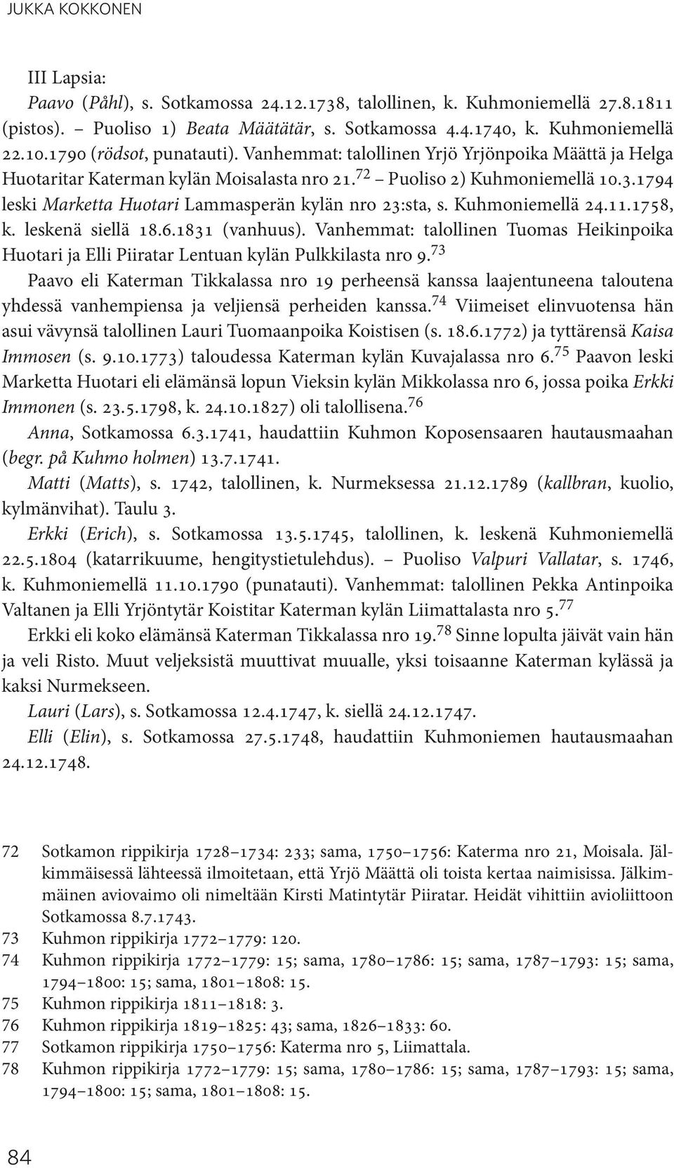 1794 leski Marketta Huotari Lammasperän kylän nro 23:sta, s. Kuhmoniemellä 24.11.1758, k. leskenä siellä 18.6.1831 (vanhuus).