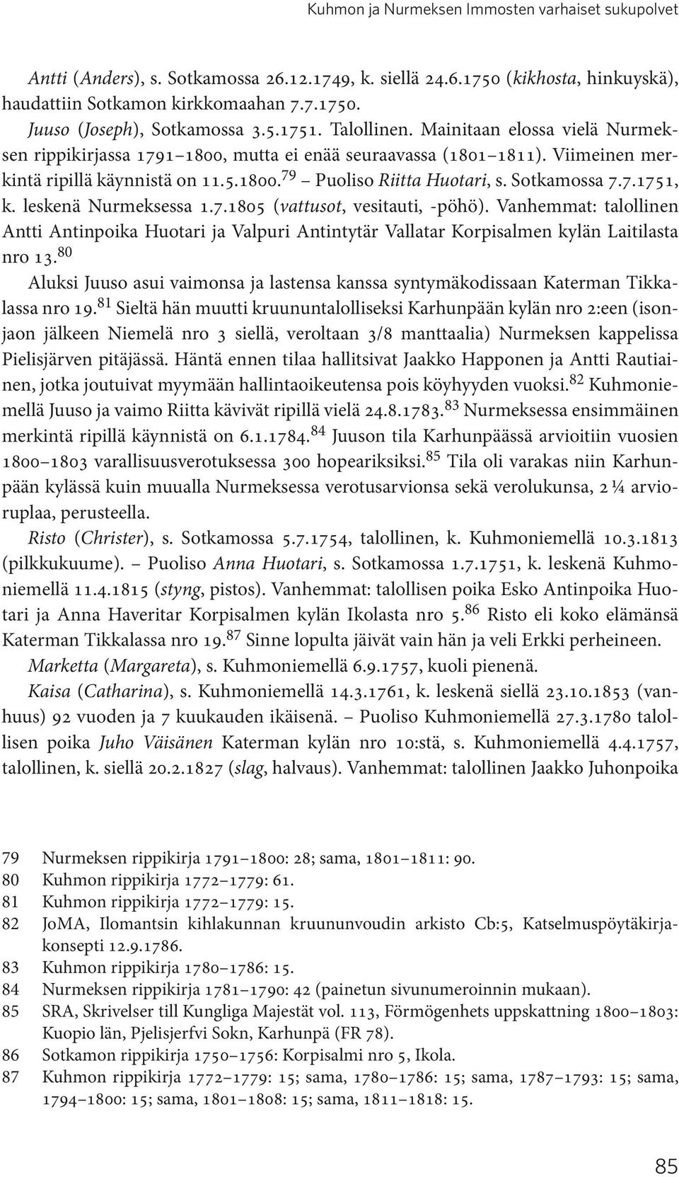 Sotkamossa 7.7.1751, k. leskenä Nurmeksessa 1.7.1805 (vattusot, vesitauti, -pöhö). Vanhemmat: talollinen Antti Antinpoika Huotari ja Valpuri Antintytär Vallatar Korpisalmen kylän Laitilasta nro 13.