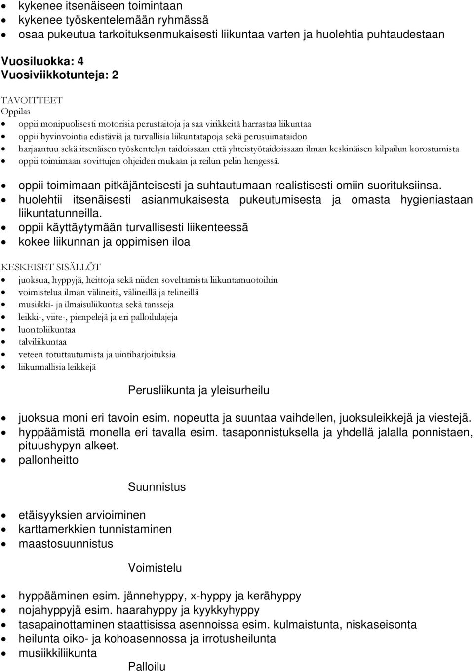 taidoissaan että yhteistyötaidoissaan ilman keskinäisen kilpailun korostumista oppii toimimaan sovittujen ohjeiden mukaan ja reilun pelin hengessä.