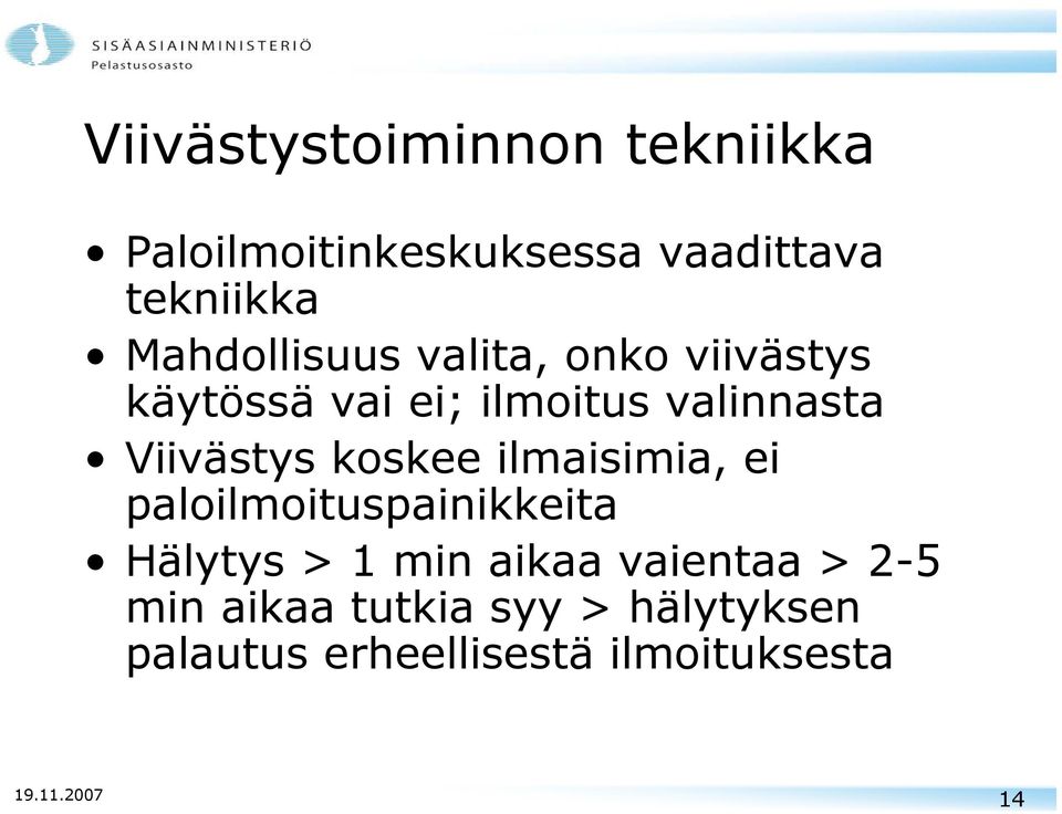 Viivästys koskee ilmaisimia, ei paloilmoituspainikkeita Hälytys > 1 min aikaa