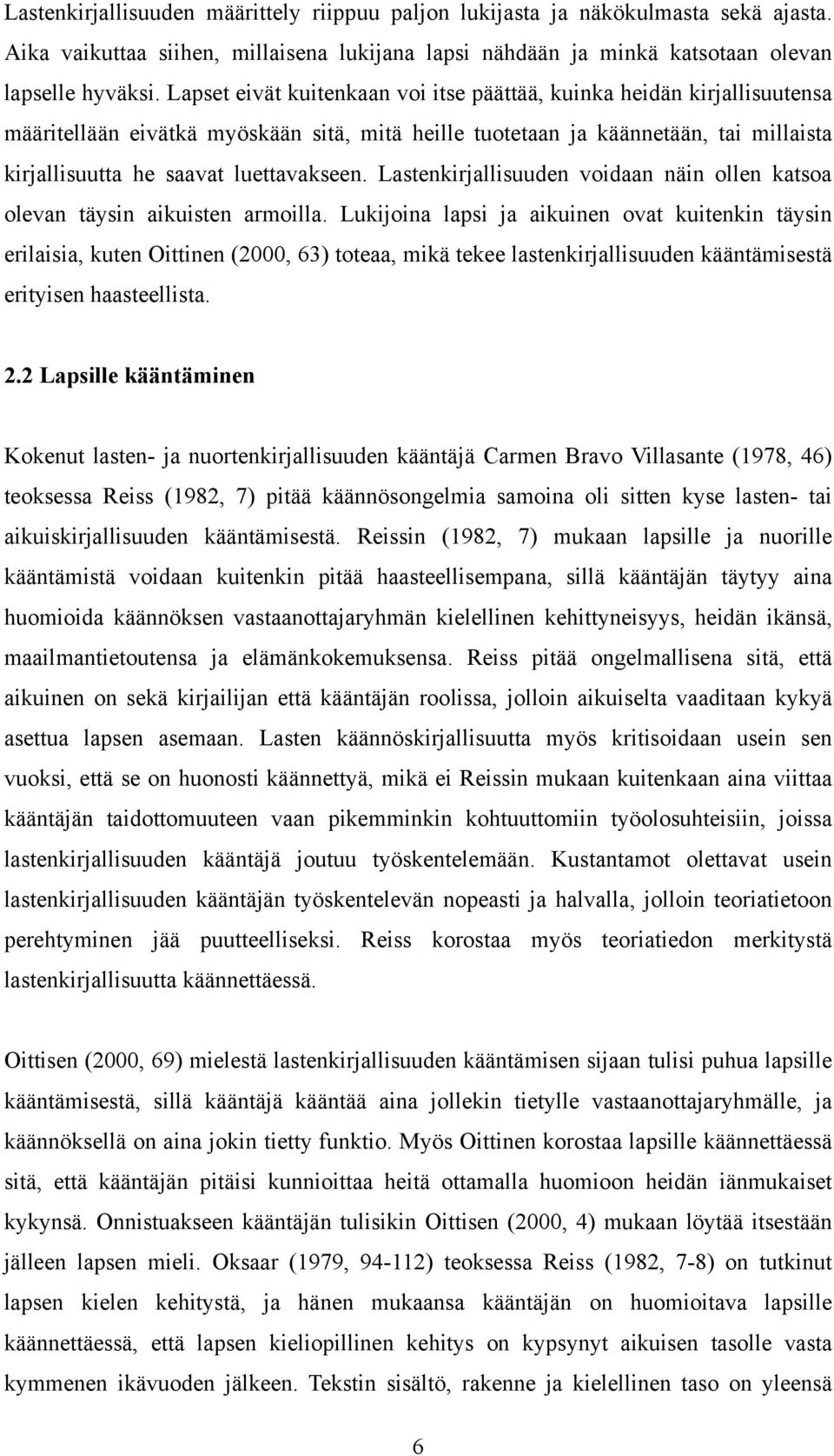 Lastenkirjallisuuden voidaan näin ollen katsoa olevan täysin aikuisten armoilla.