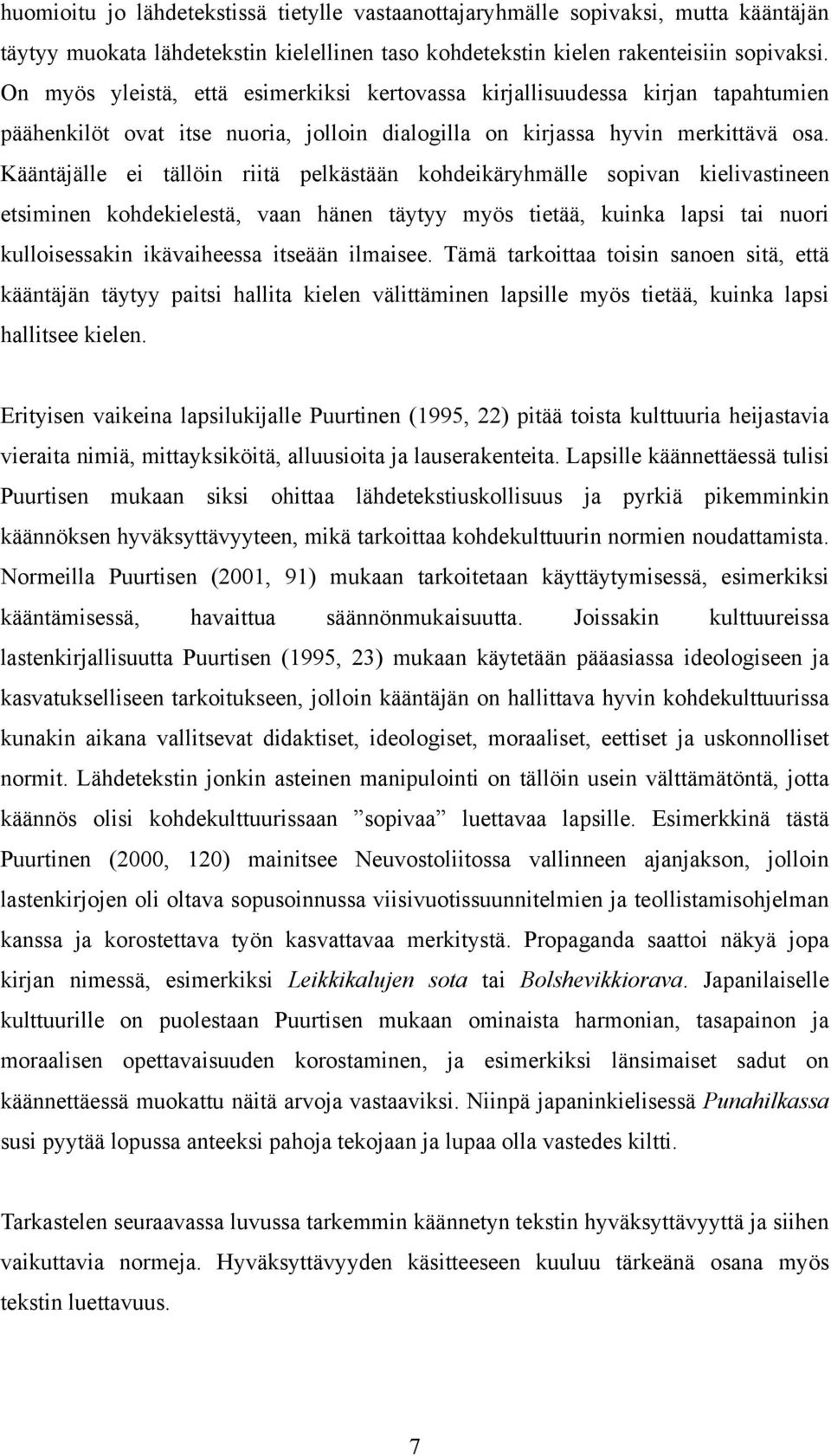 Kääntäjälle ei tällöin riitä pelkästään kohdeikäryhmälle sopivan kielivastineen etsiminen kohdekielestä, vaan hänen täytyy myös tietää, kuinka lapsi tai nuori kulloisessakin ikävaiheessa itseään
