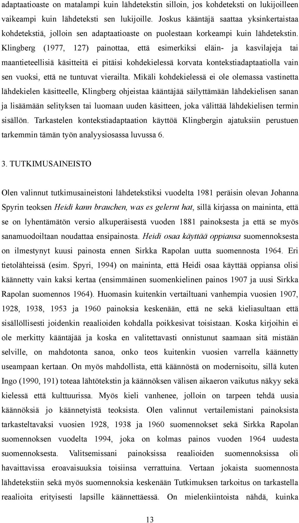 Klingberg (1977, 127) painottaa, että esimerkiksi eläin- ja kasvilajeja tai maantieteellisiä käsitteitä ei pitäisi kohdekielessä korvata kontekstiadaptaatiolla vain sen vuoksi, että ne tuntuvat