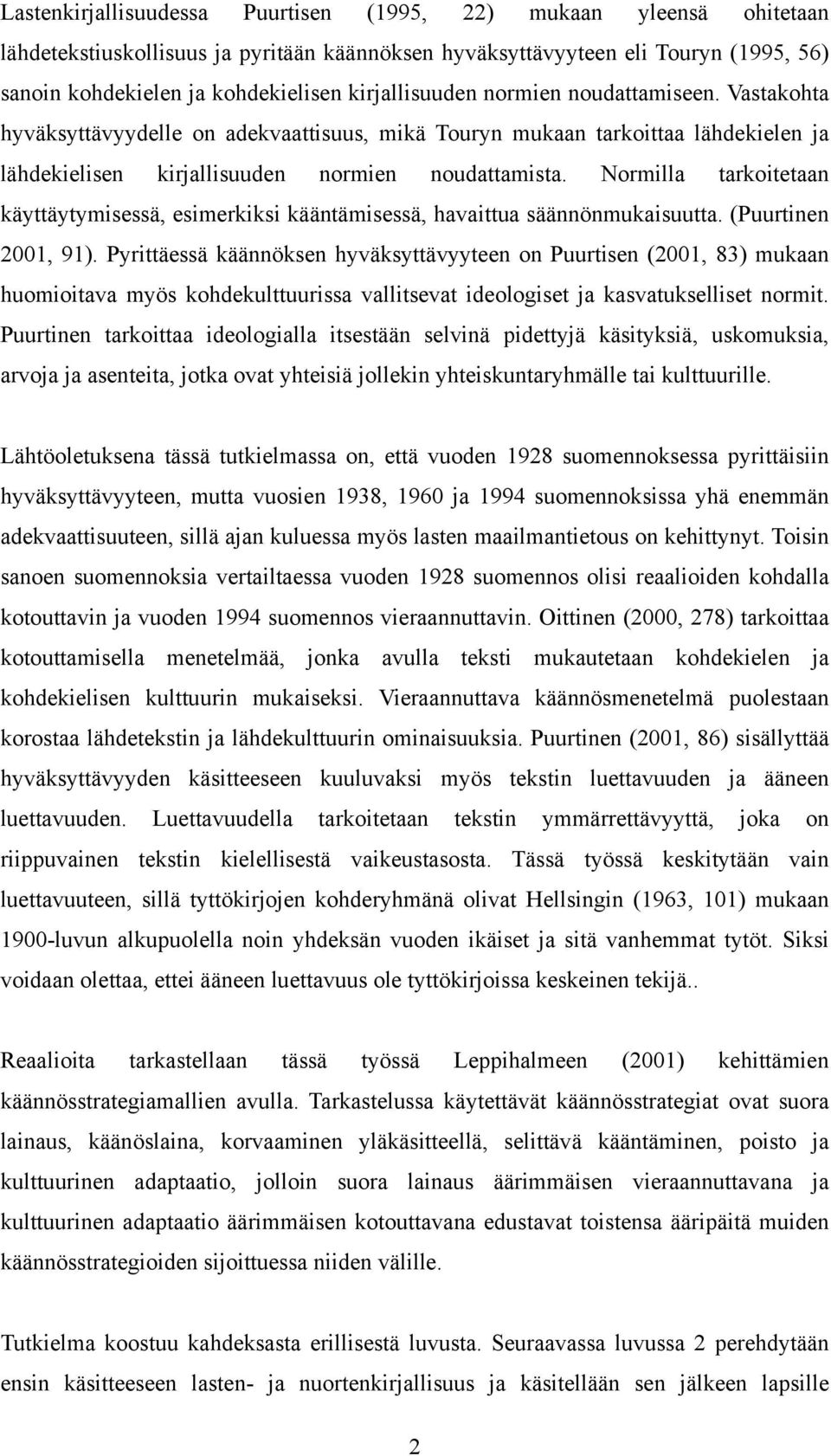 Normilla tarkoitetaan käyttäytymisessä, esimerkiksi kääntämisessä, havaittua säännönmukaisuutta. (Puurtinen 2001, 91).