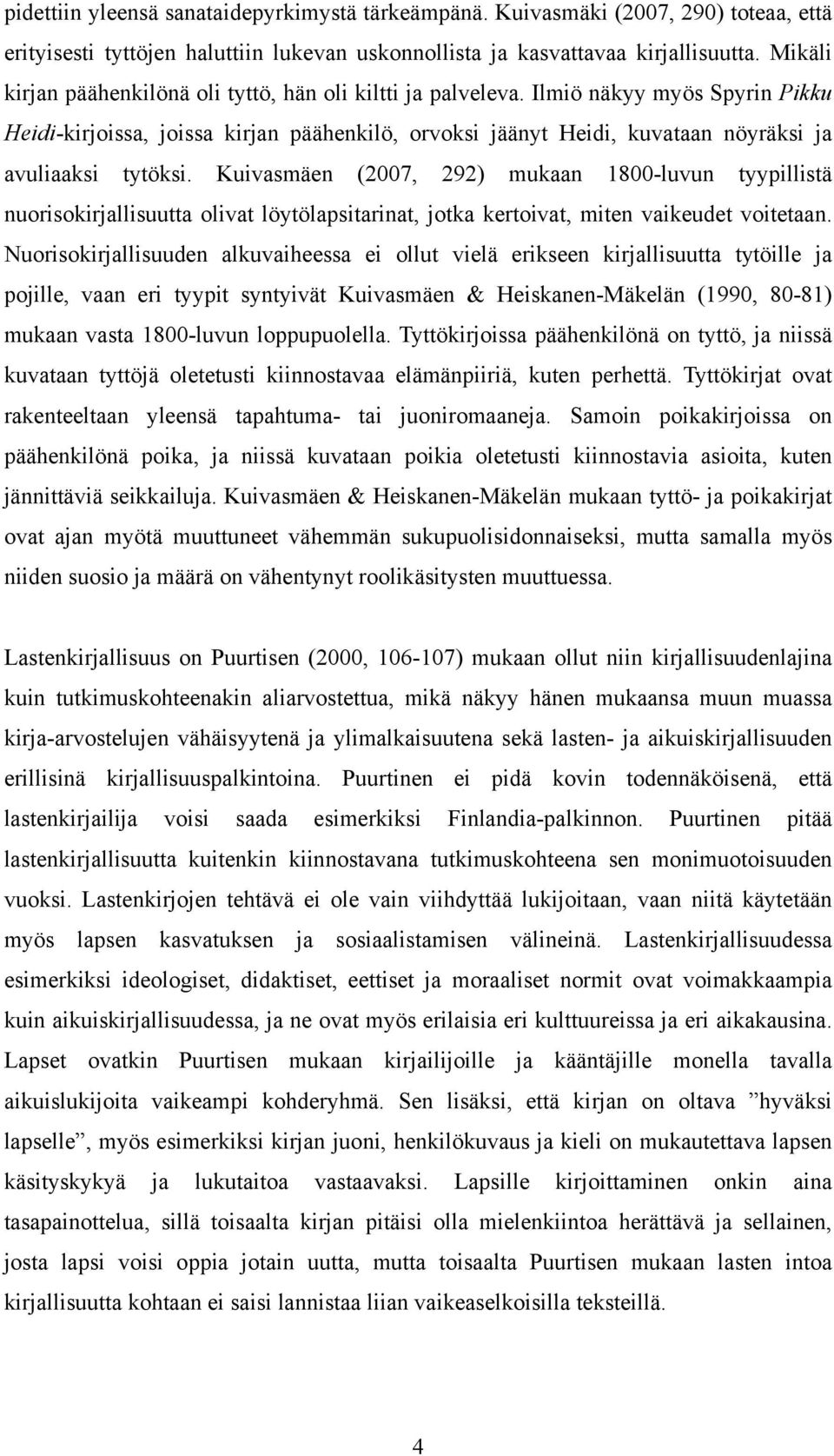 Ilmiö näkyy myös Spyrin Pikku Heidi-kirjoissa, joissa kirjan päähenkilö, orvoksi jäänyt Heidi, kuvataan nöyräksi ja avuliaaksi tytöksi.