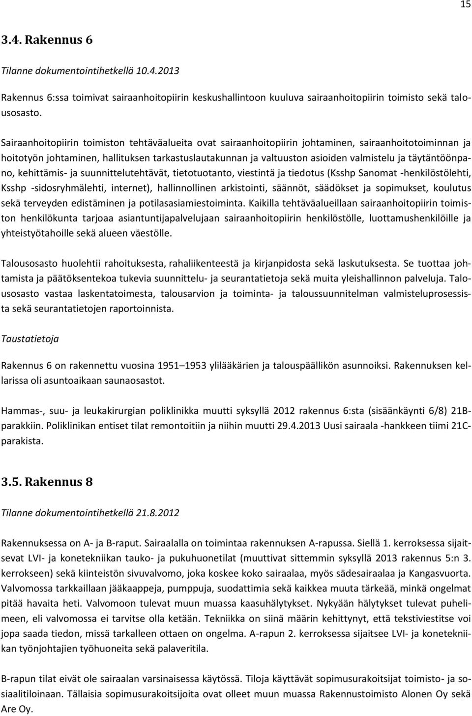 täytäntöönpano, kehittämis- ja suunnittelutehtävät, tietotuotanto, viestintä ja tiedotus (Ksshp Sanomat -henkilöstölehti, Ksshp -sidosryhmälehti, internet), hallinnollinen arkistointi, säännöt,