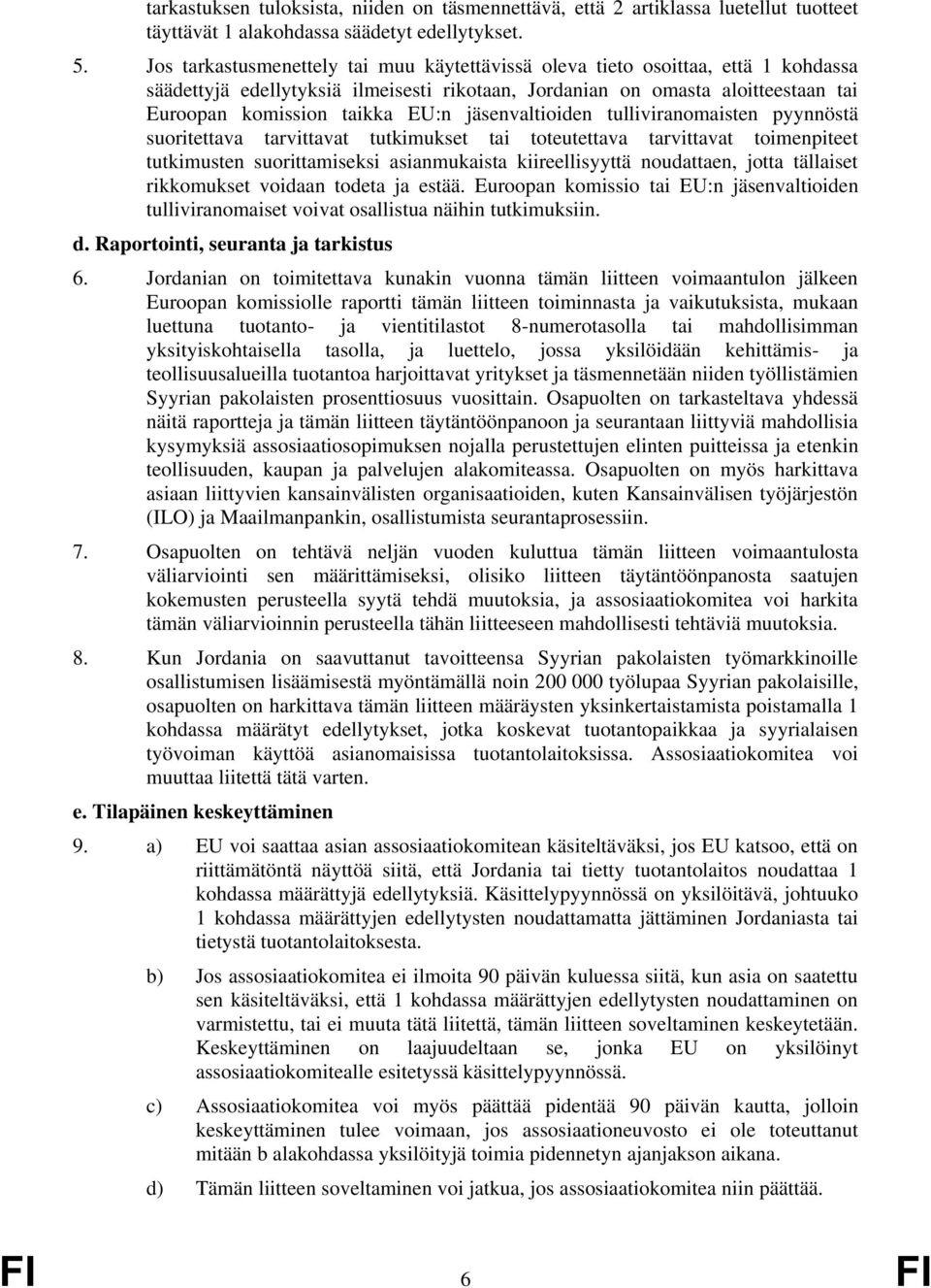 jäsenvaltioiden tulliviranomaisten pyynnöstä suoritettava tarvittavat tutkimukset toteutettava tarvittavat toimenpiteet tutkimusten suorittamiseksi asianmukaista kiireellisyyttä noudattaen, jotta