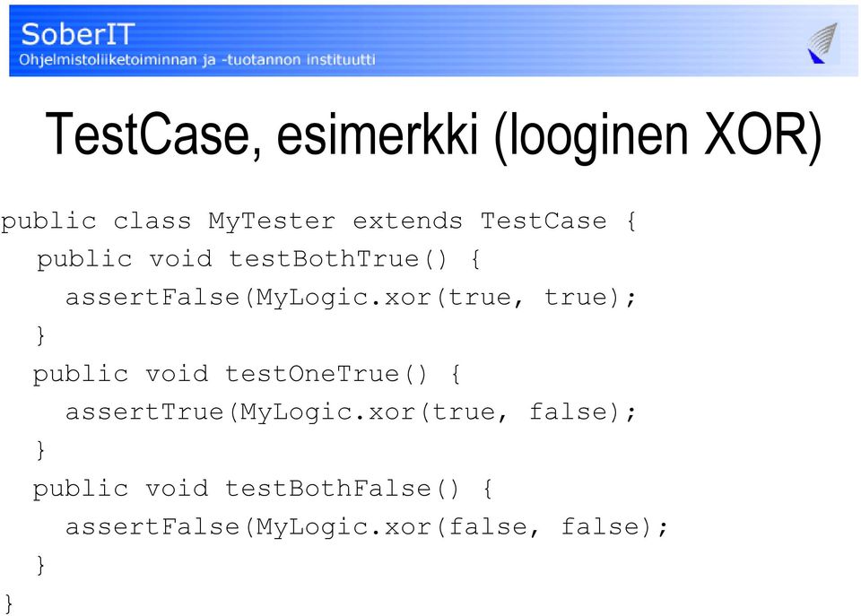 xor(true, true); } public void testonetrue() { asserttrue(mylogic.