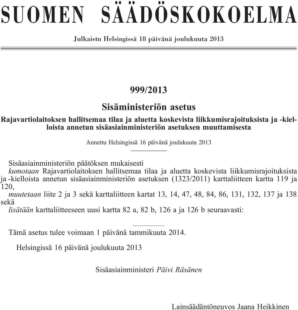 aluetta koskevista liikkumisrajoituksista ja-kielloista annetun sisäasiainministeriön asetuksen(1323/2011) karttaliitteen kartta 119 ja 120,