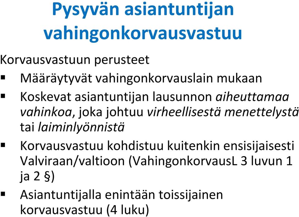 virheellisestä menettelystä tai laiminlyönnistä Korvausvastuu kohdistuu kuitenkin ensisijaisesti