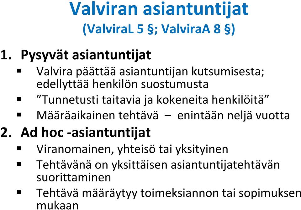 Tunnetusti taitavia ja kokeneita henkilöitä Määräaikainen tehtävä enintään neljä vuotta 2.